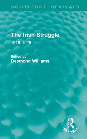 The Irish Struggle: 1916–1926 de Desmond Williams