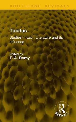 Tacitus: Studies in Latin Literature and its Influence de T. A. Dorey