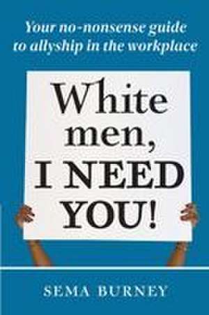 White Men, I Need You! de Sema Burney