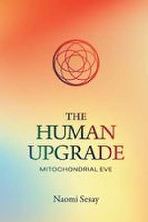 The Human Upgrade de Naomi H Sesay