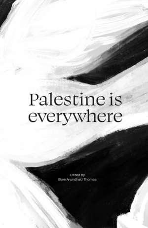 Palestine is everywhere de Skye Arundhati Thomas
