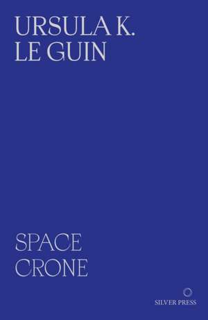 Space Crone 2nd Edition de Ursula K. Le Guin