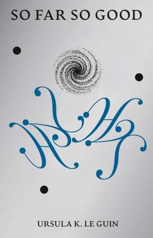 So Far So Good de Ursula K. Le Guin