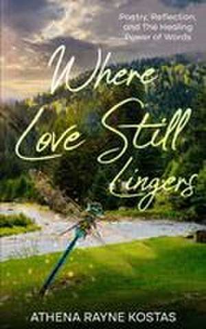 Where Love Still Lingers de Athena Rayne Kostas