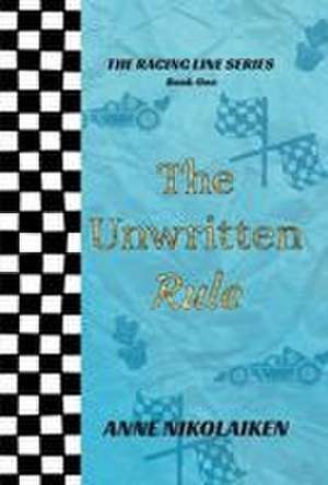 The Unwritten Rule de Anne Nikolaiken