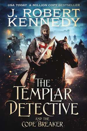 The Templar Detective and the Code Breaker de J. Robert Kennedy