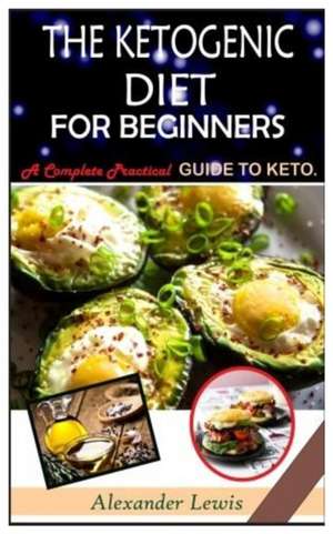 The Ketogenic Diet for Beginners de Alexander Lewis