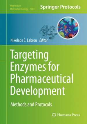 Targeting Enzymes for Pharmaceutical Development: Methods and Protocols de Nikolaos E. Labrou