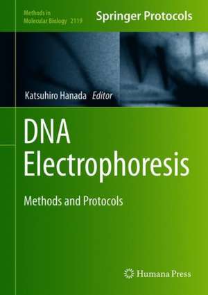 DNA Electrophoresis: Methods and Protocols de Katsuhiro Hanada