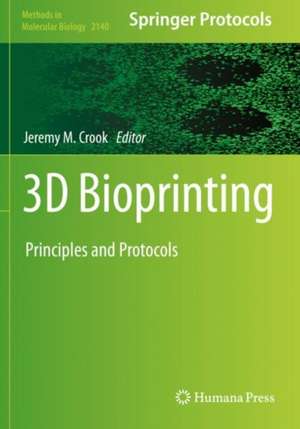 3D Bioprinting: Principles and Protocols de Jeremy M. Crook