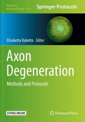 Axon Degeneration: Methods and Protocols de Elisabetta Babetto