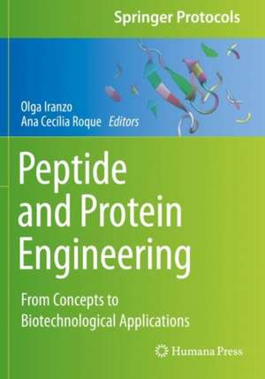 Peptide and Protein Engineering: From Concepts to Biotechnological Applications de Olga Iranzo