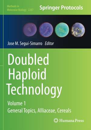 Doubled Haploid Technology: Volume 1: General Topics, Alliaceae, Cereals de Jose M. Segui-Simarro