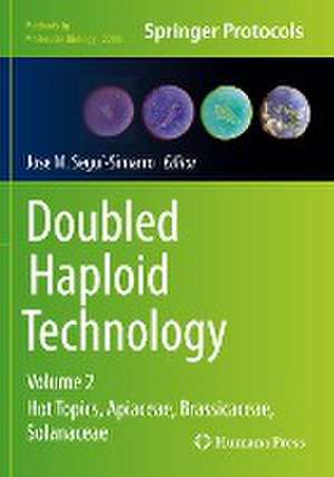 Doubled Haploid Technology: Volume 2: Hot Topics, Apiaceae, Brassicaceae, Solanaceae de Jose M. Segui-Simarro