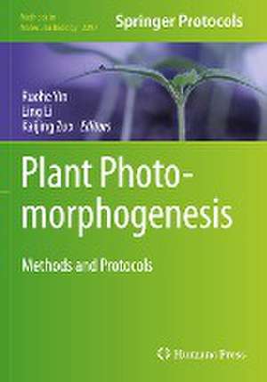 Plant Photomorphogenesis: Methods and Protocols de Ruohe Yin