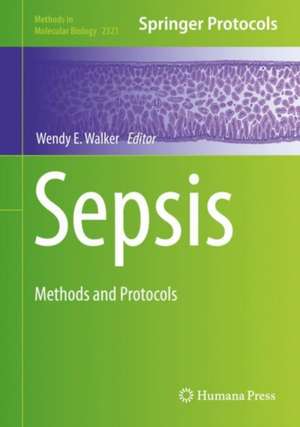 Sepsis: Methods and Protocols de Wendy E. Walker