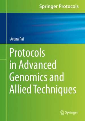 Protocols in Advanced Genomics and Allied Techniques de Aruna Pal