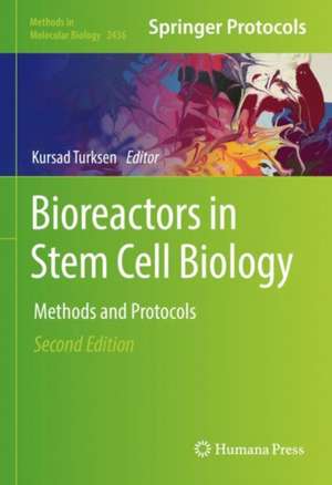 Bioreactors in Stem Cell Biology: Methods and Protocols de Kursad Turksen