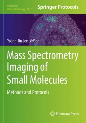 Mass Spectrometry Imaging of Small Molecules: Methods and Protocols de Young-Jin Lee