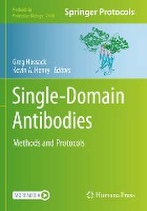 Single-Domain Antibodies: Methods and Protocols de Greg Hussack