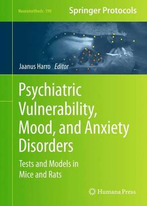 Psychiatric Vulnerability, Mood, and Anxiety Disorders: Tests and Models in Mice and Rats de Jaanus Harro