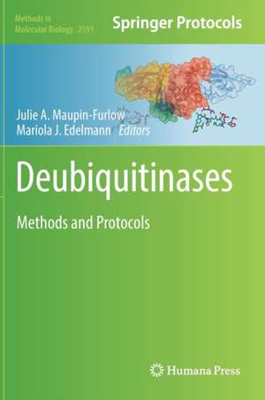 Deubiquitinases: Methods and Protocols de Julie Maupin-Furlow