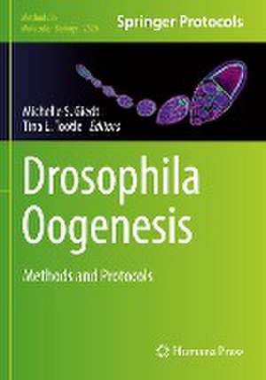 Drosophila Oogenesis: Methods and Protocols de Michelle S. Giedt