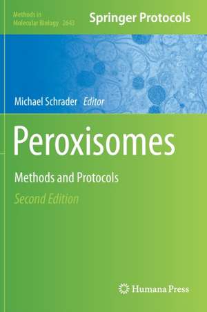 Peroxisomes: Methods and Protocols de Michael Schrader