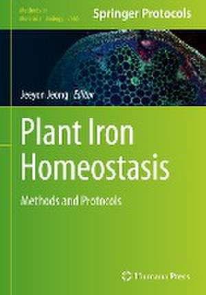 Plant Iron Homeostasis: Methods and Protocols de Jeeyon Jeong