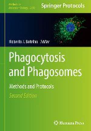 Phagocytosis and Phagosomes: Methods and Protocols de Roberto J. Botelho