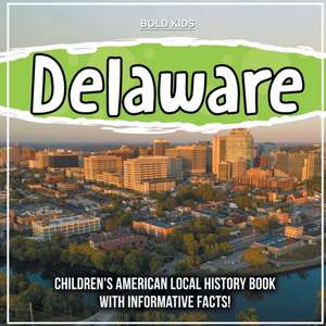 Delaware: Children's American Local History Book With Informative Facts! de Bold Kids