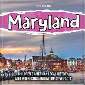 Maryland: Children's American Local History With Interesting And Informative Facts de Bold Kids