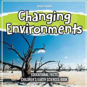 Changing Environments Educational Facts Children's Earth Sciences Book de Bold Kids