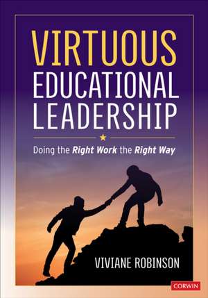 Virtuous Educational Leadership: Doing the Right Work the Right Way de Viviane M J Robinson