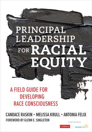 Principal Leadership for Racial Equity: A Field Guide for Developing Race Consciousness de Candace Raskin