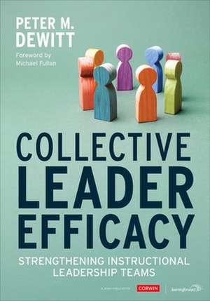 Collective Leader Efficacy: Strengthening Instructional Leadership Teams de Peter M. DeWitt