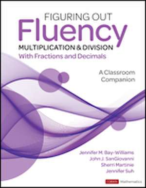 Figuring Out Fluency - Multiplication and Division With Fractions and Decimals: A Classroom Companion de Jennifer M. Bay-Williams