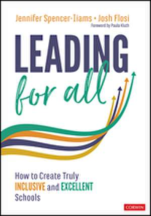 Leading for All: How to Create Truly Inclusive and Excellent Schools de Jennifer Spencer-Iiams