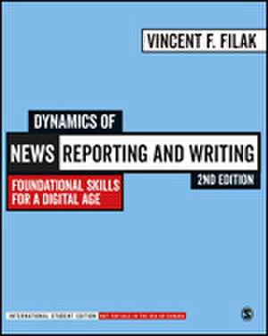 Dynamics of News Reporting and Writing - International Student Edition: Foundational Skills for a Digital Age de Vincent F. Filak