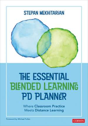 The Essential Blended Learning PD Planner: Where Classroom Practice Meets Distance Learning de Stepan Mekhitarian