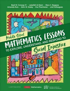 Middle School Mathematics Lessons to Explore, Understand, and Respond to Social Injustice de Basil M. Conway