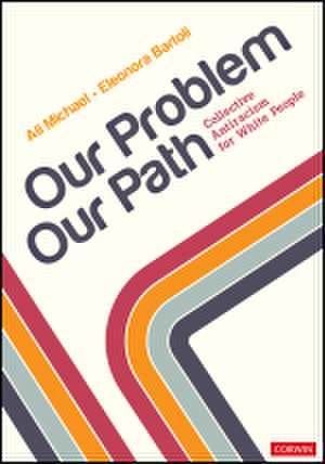 Our Problem, Our Path: Collective Antiracism for White People de Ali Michael