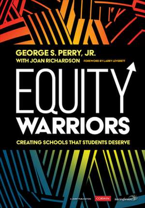 Equity Warriors: Creating Schools That Students Deserve de George S. Perry