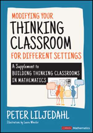 Modifying Your Thinking Classroom for Different Settings: A Supplement to Building Thinking Classrooms in Mathematics de Peter Liljedahl