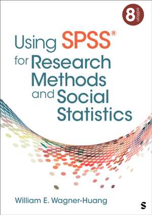 Using SPSS® for Research Methods and Social Statistics de William E Wagner-Huang