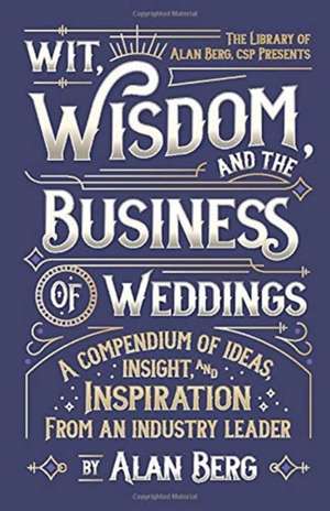 Wit, Wisdom and the Business of Weddings de Alan Berg