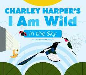 Charley Harper's I Am Wild in the Sky Board Book de Linda M Meyer