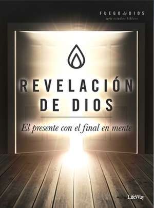 Revelación de Dios: El Presente Con El Final En Mente de Lifeway Press