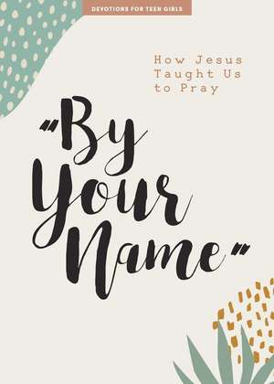 By Your Name - Teen Girls' Devotional de Lifeway Students