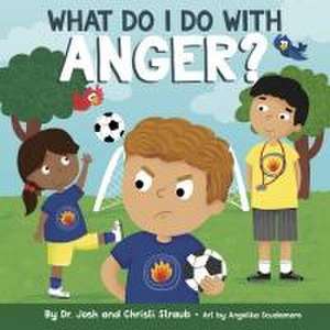 What Do I Do with Anger? de Josh Straub